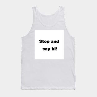 Stop and say hi Tank Top